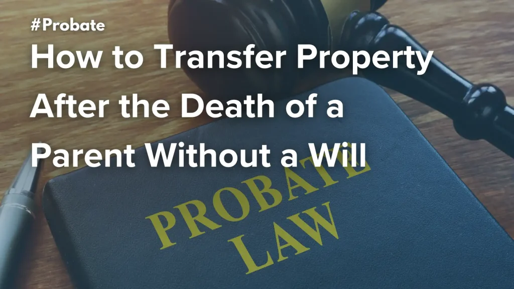 How to Transfer Property After the Death of a Parent Without a Will
