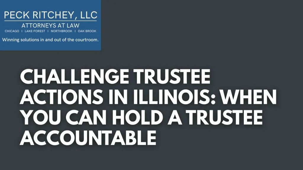 Challenge Trustee Actions in Illinois_ When You Can Hold a Trustee Accountable