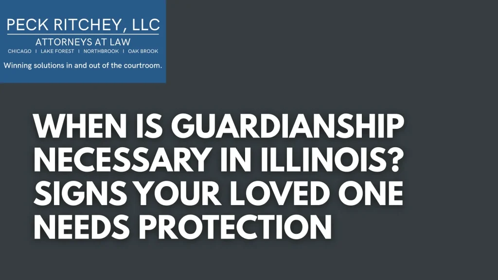 When Is Guardianship Necessary in Illinois_ Signs Your Loved One Needs Protection