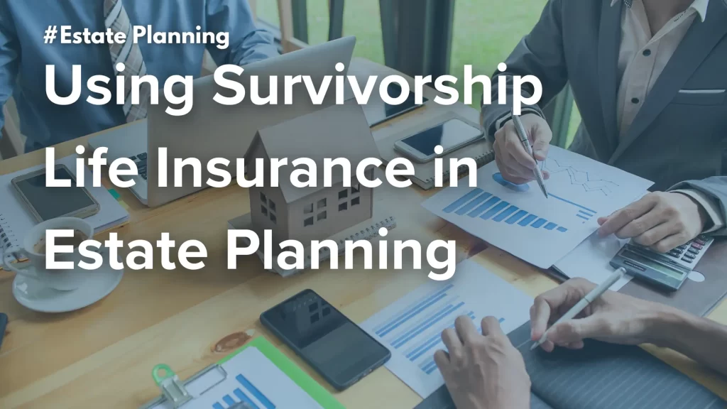 Using Survivorship Life Insurance in Estate Planning Image