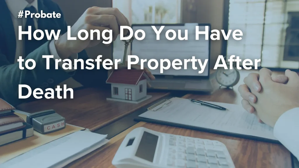 How Long Do You Have to Transfer Property After Death Image