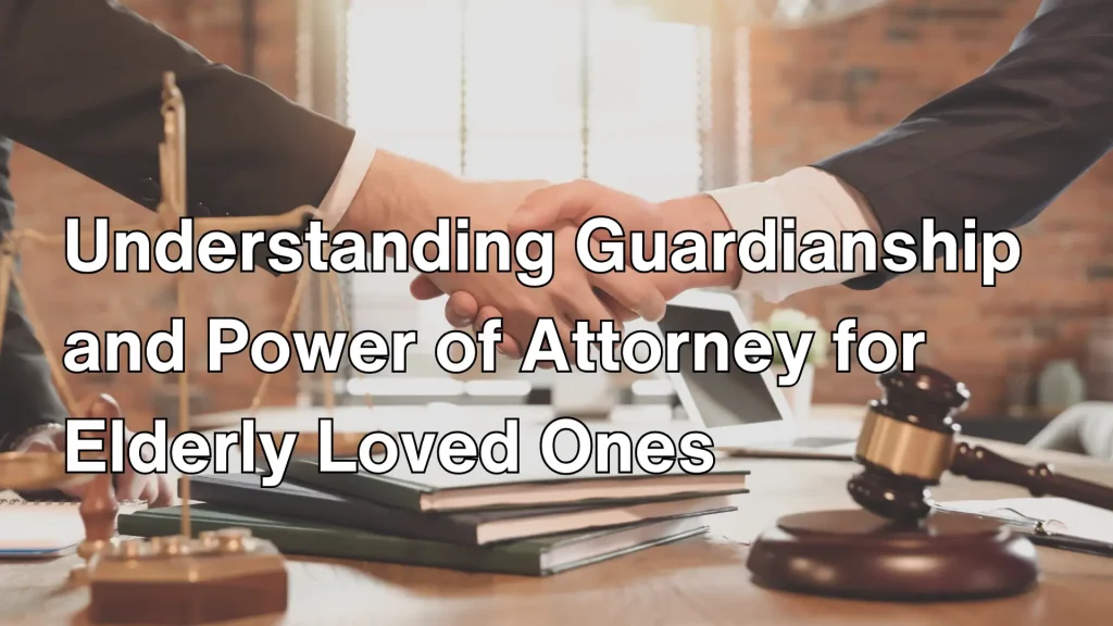 Understanding Guardianship and Power of Attorney for Elderly Loved Ones Image