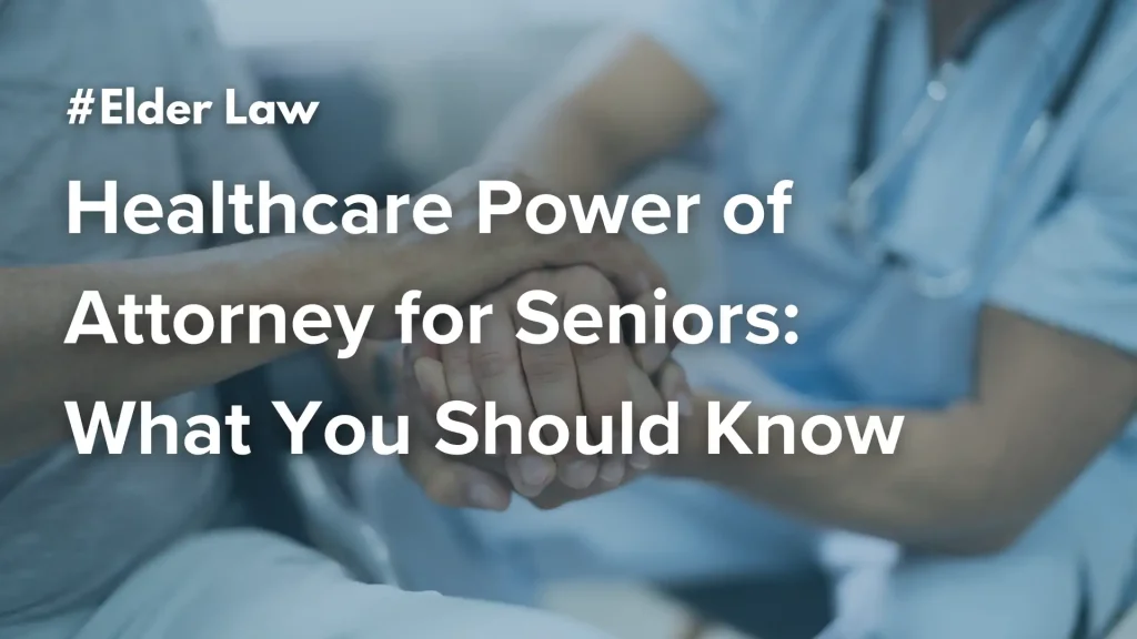Healthcare Power of Attorney for Seniors_ What You Should Know Image